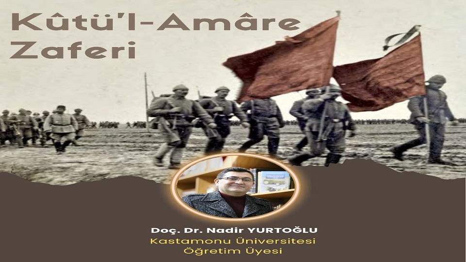 Doç. Dr. Nadir Yurtoğlu Hocamızdan "Kut'ül Amare Zaferi" Konulu Konferans