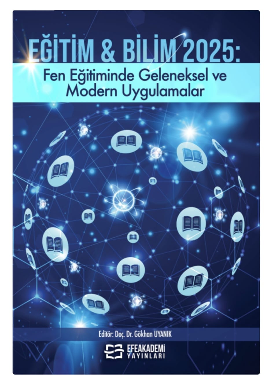 Fen Bilimleri Eğitimi Alanına Yeni Bir Kaynak: “EĞİTİM & BİLİM 2025: FEN EĞİTİMİNDE GELENEKSEL VE MODERN UYGULAMALAR” Yayımlandı