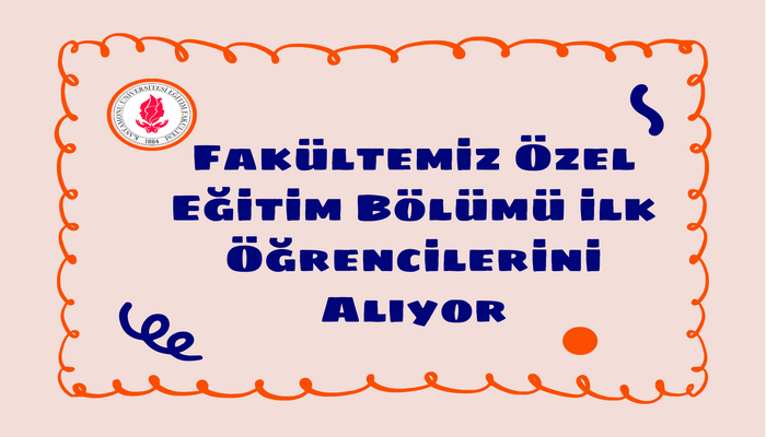 Fakültemiz Özel Eğitim Bölümü ilk Öğrencilerini Alıyor