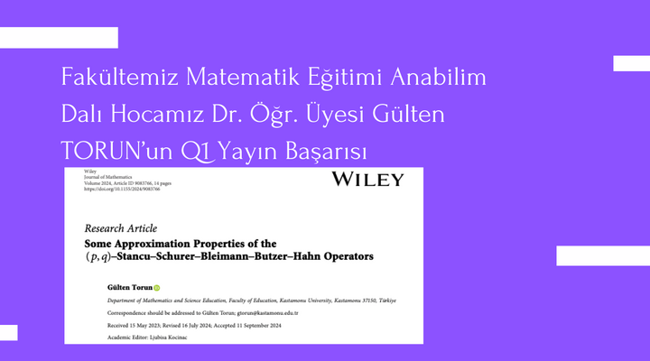 Fakültemiz Matematik Eğitimi Anabilim Dalı Hocamız Dr. Öğr. Üyesi Gülten TORUN'un Q1 Yayın Başarısı